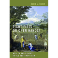 Tight Fists or Open Hands?: Wealth and Poverty in Old Testament Law - Paperback