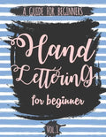 Hand Lettering For Beginner Volume1: A Calligraphy and Hand Lettering Guide For Beginner - Alphabet Drill, Practice and Project: Hand Lettering - Paperback