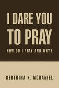 I Dare You to Pray: How Do I Pray and Why? - Paperback