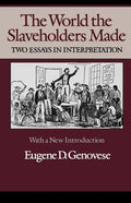 The World Slaveholders Made: Two Essays in Interpretation - Paperback