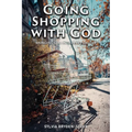 Going Shopping with God: Bringing God into every-day Life situations - Paperback