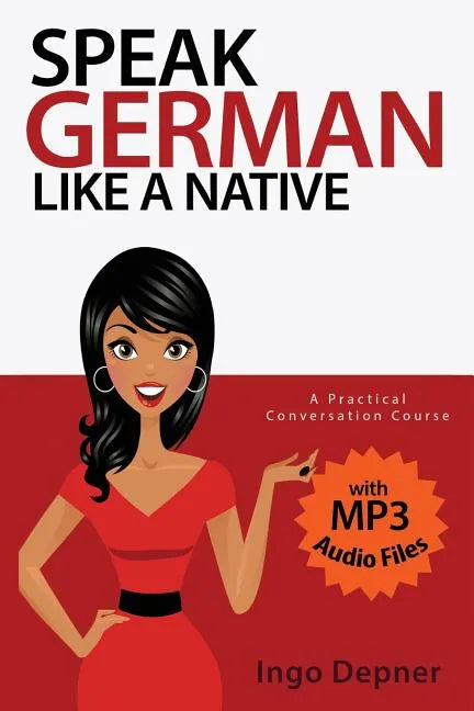 Speak German like a Native: A Practical Conversation Course (with MP3 Audio Files) - Paperback