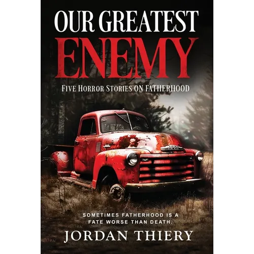Our Greatest Enemy: Five Horror Stories on Fatherhood - Hardcover