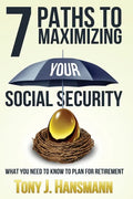 7 Paths to Maximizing Social Security: What You Need to Know to Plan for Retirement - Paperback