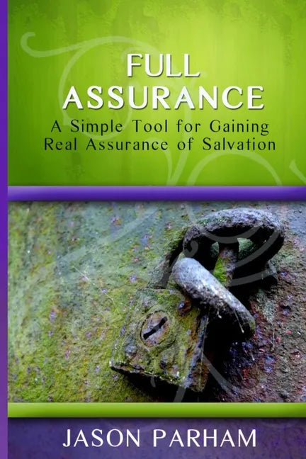 Full Assurance: A Simple Tool for Gaining Real Assurance of Salvation - Paperback