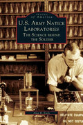 U.S. Army Natick Laboratories: The Science Behind the Soldier - Hardcover