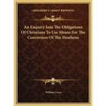An Enquiry Into The Obligations Of Christians To Use Means For The Conversion Of The Heathens - Hardcover