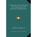 A Treatise Concerning The Principles Of Human Knowledge - Hardcover