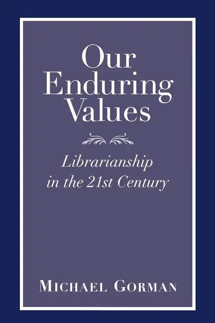 Our Enduring Values: Librarianship in the 21st Century - Paperback