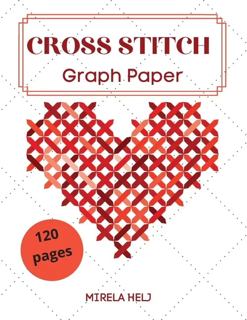 Cross Stitch Graph Paper(120 Pages): Create Your Own Embroidery Patterns Needlework Design! - Paperback