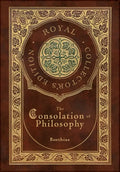 The Consolation of Philosophy (Royal Collector's Edition) (Case Laminate Hardcover with Jacket) - Hardcover
