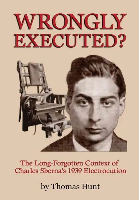 Wrongly Executed? - The Long-forgotten Context of Charles Sberna's 1939 Electrocution - Hardcover