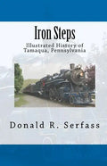 Iron Steps: Illustrated History of Tamaqua, Pennsylvania - Paperback