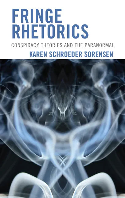 Fringe Rhetorics: Conspiracy Theories and the Paranormal - Hardcover