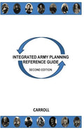 Integrated Army Planning Reference Guide: Second Edition - Paperback