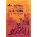 Motivating and Preparing Black Youth for Success - Paperback