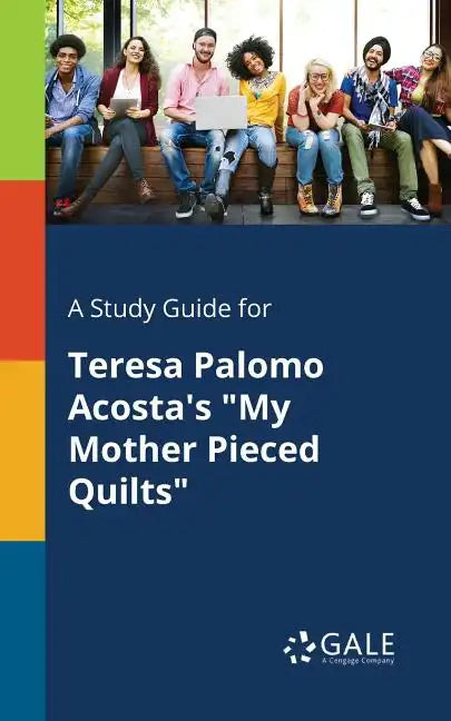 A Study Guide for Teresa Palomo Acosta's "My Mother Pieced Quilts" - Paperback