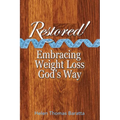 Restored!: Embracing Weight Loss God's Way - Paperback
