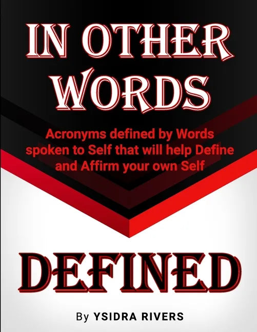 In Other Words Defined: Acronyms defined by Words spoken to Self that will help Define and Affirm your own Self. - Paperback