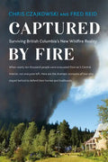 Captured by Fire: Surviving British Columbia's New Wildfire Reality - Paperback