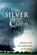 Every Silver Lining Has a Cloud: Relapse and the Symptoms of Sobriety - Paperback
