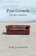 Post Growth: Life After Capitalism - Hardcover