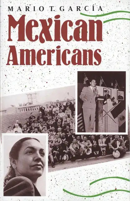 Mexican Americans: Leadership, Ideology, and Identity, 1930-1960 - Paperback