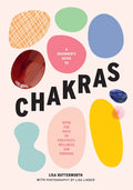 A Beginner's Guide to Chakras: Open the Path to Positivity, Wellness and Purpose - Hardcover