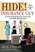 Hide! Here Comes the Insurance Guy: Understanding Business Insurance and Risk Management - Paperback