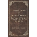 The Little Book of Lesser Known Monsters - Hardcover