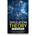 Simulation Theory for Beginners: Evaluating the Simulation Hypothesis and Its Virtual Reality Matrix - Hardcover