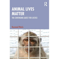 Animal Lives Matter: The Continuing Quest for Justice - Paperback