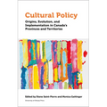 Cultural Policy: Origins, Evolution, and Implementation in Canada's Provinces and Territories - Hardcover