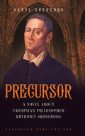 Precursor: A Novel about Ukrainian Philosopher Hryhoriy Skovoroda - Hardcover