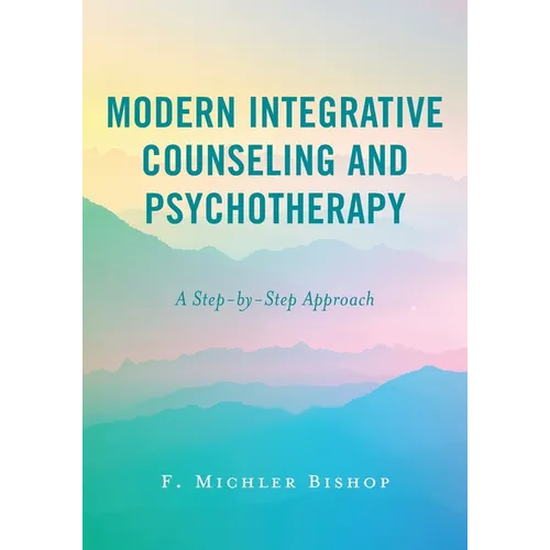 Modern Integrative Counseling and Psychotherapy: A Step-by-Step Approach - Paperback