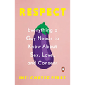 Respect: Everything a Guy Needs to Know about Sex, Love, and Consent - Paperback