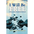 I Will Be Free: My Declaration to Continual Self-Deliverance - Paperback