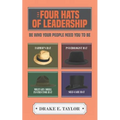 The Four Hats of Leadership: Be Who Your People Need You To Be - Paperback