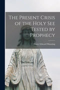 The Present Crisis of the Holy See Tested by Prophecy - Paperback