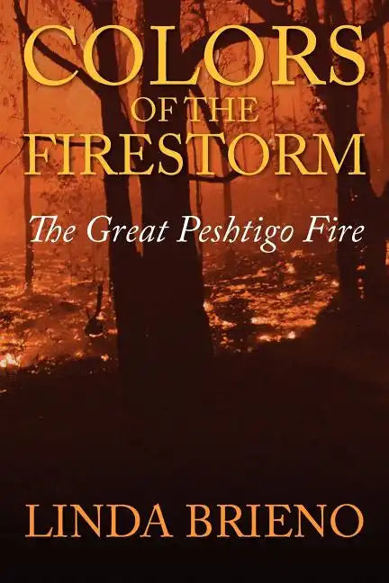 Colors of the Firestorm: The Great Peshtigo Fire - Paperback