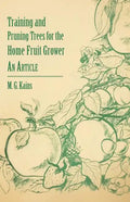 Training and Pruning Trees for the Home Fruit Grower - An Article - Paperback