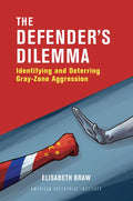 The Defender's Dilemma: Identifying and Deterring Gray-Zone Aggression - Hardcover
