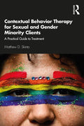 Contextual Behavior Therapy for Sexual and Gender Minority Clients: A Practical Guide to Treatment - Paperback
