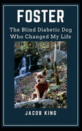 Foster: The Blind Diabetic Dog Who Changed My Life - Paperback