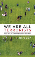 We Are All Terrorists: Some of us are just more terrorizing than others - Paperback