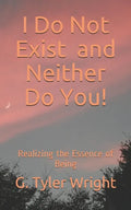 I Do Not Exist and Neither Do You!: Realizing the Essence of Being - Paperback