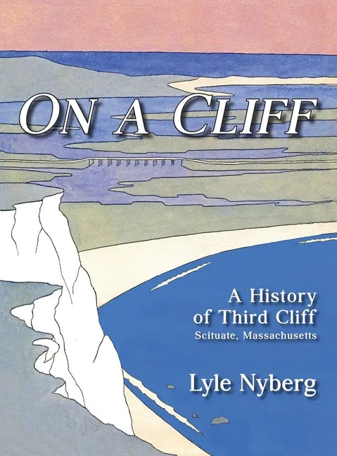 On a Cliff: A History of Third Cliff in Scituate, Massachusetts - Hardcover
