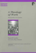 A Theology of Work: Work and the New Creation - Paperback
