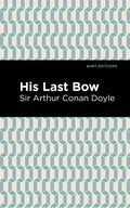 His Last Bow: Some Reminiscences of Sherlock Holmes - Paperback