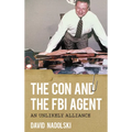The Con and the FBI Agent: An Unlikely Alliance - Paperback